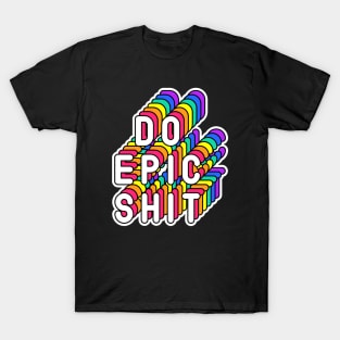 Do Epic Shit Funny Humor Quote T-Shirt